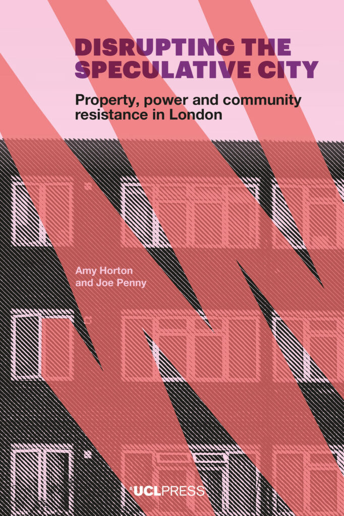 Disrupting the Speculative City: Property, power and community resistance in London